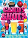 Candy Shots (eBook): 150 Decadent, Delicious Drinks for Your Sweet Tooth